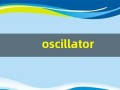 oscillator什么意思,oscillator中文翻译,oscillator用法及例句,oscillator怎么读