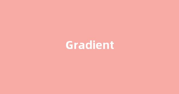 Gradient中文翻译,Gradient是什么意思,Gradient发音、用法及例句(gradient怎么读)-第1张图片-我的生活随想